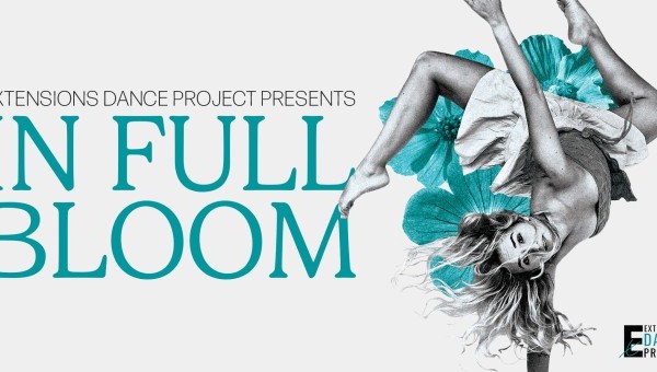 Extensions Dance Project Presents "In Full Bloom"