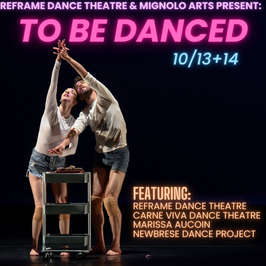 ReFrame Dance Theatre and mignolo arts present: TO BE DANCED